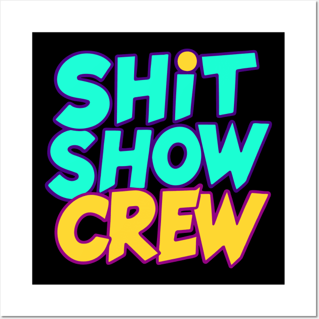 Shit Show Crew Wall Art by CreativeSage